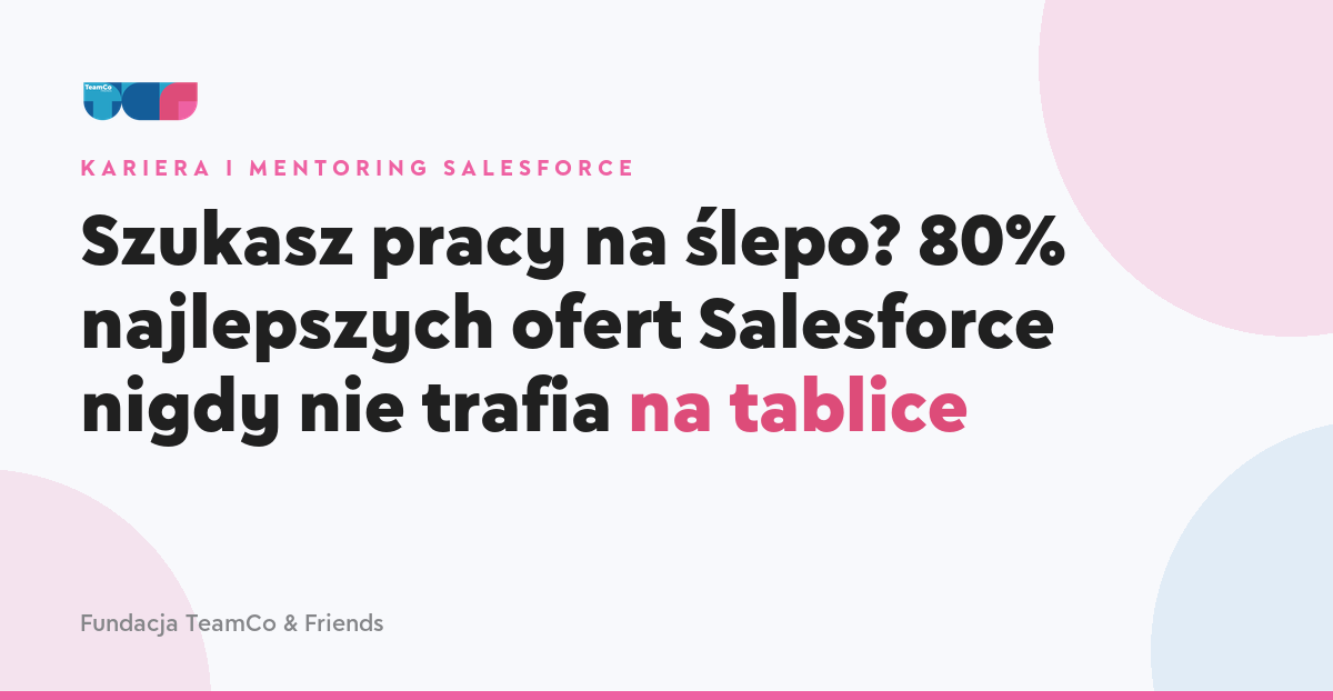 Szukasz pracy na ślepo? 80% najlepszych ofert Salesforce nigdy nie trafia na tablice