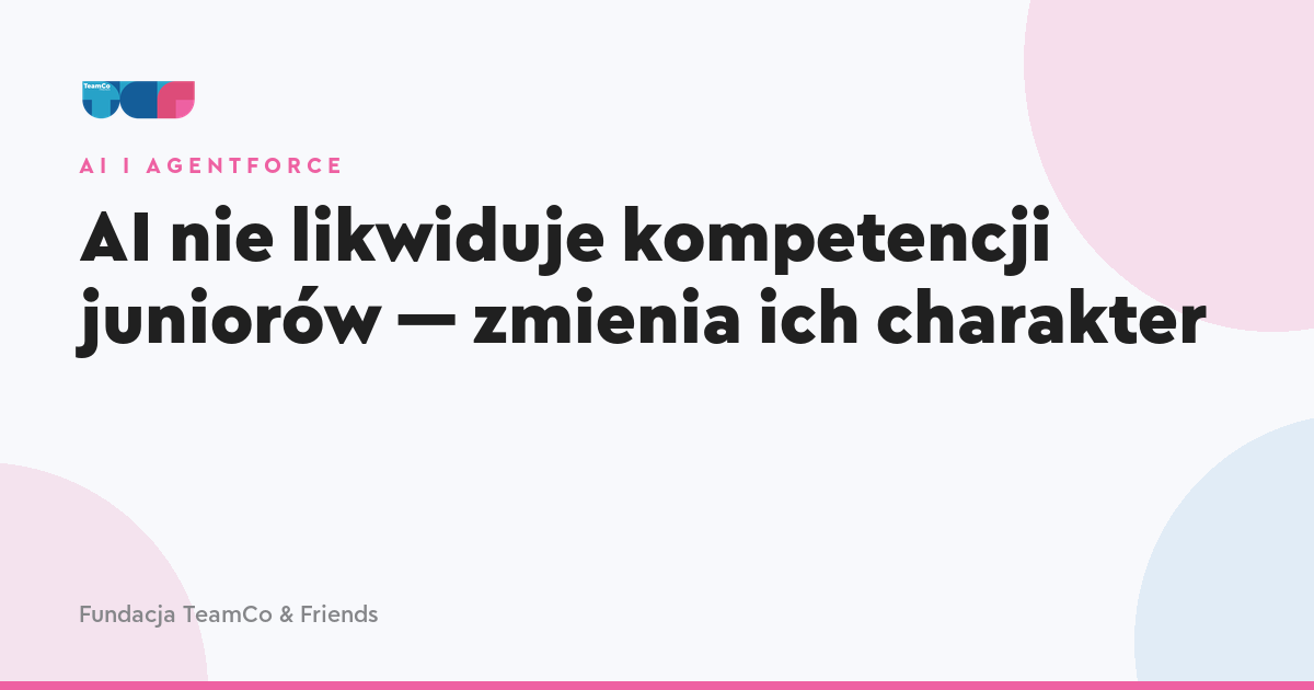 AI nie likwiduje kompetencji juniorów — zmienia ich charakter