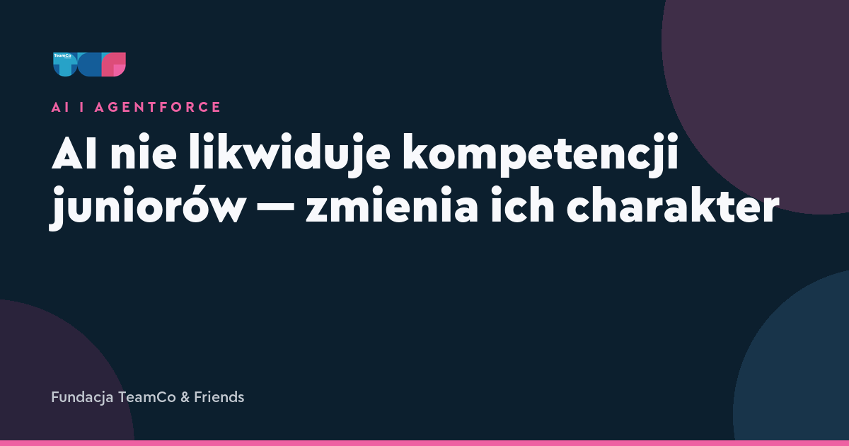 AI nie likwiduje kompetencji juniorów — zmienia ich charakter