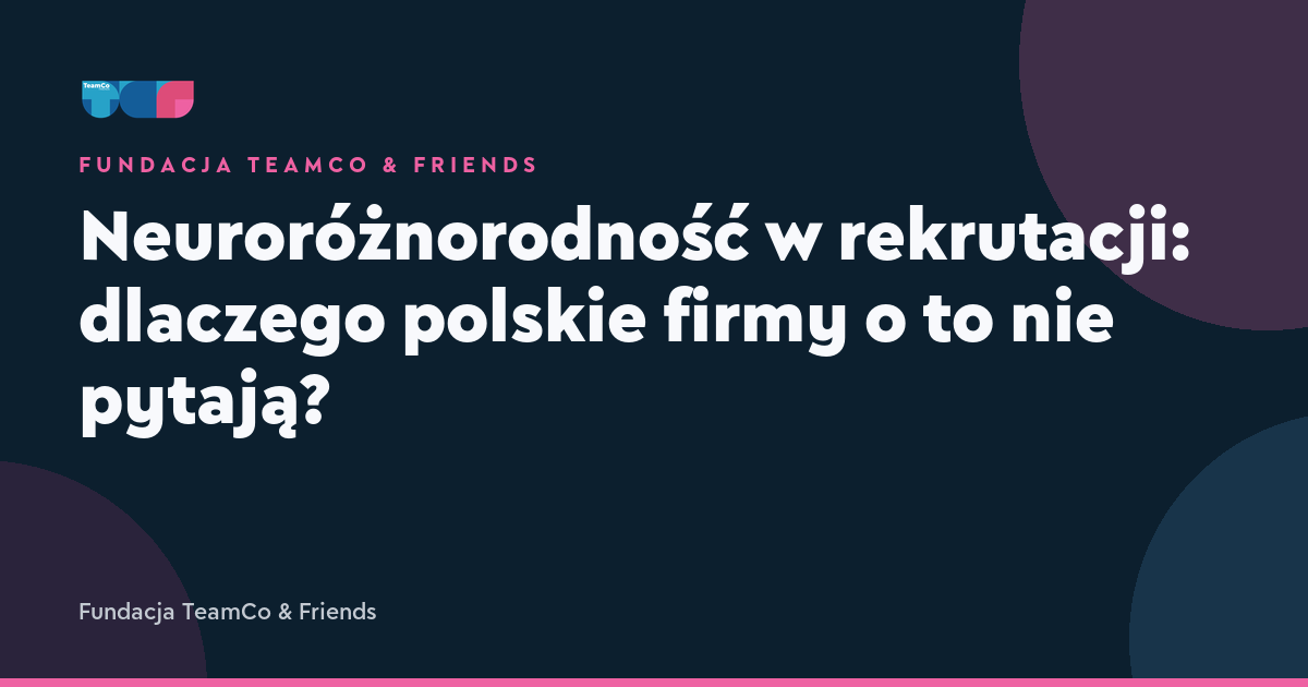 Neuroróżnorodność w rekrutacji: dlaczego polskie firmy o to nie pytają?