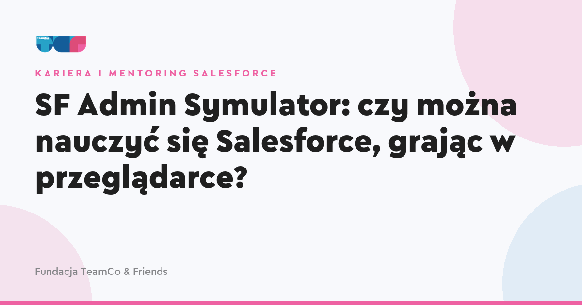 SF Admin Symulator: czy można nauczyć się Salesforce, grając w przeglądarce?