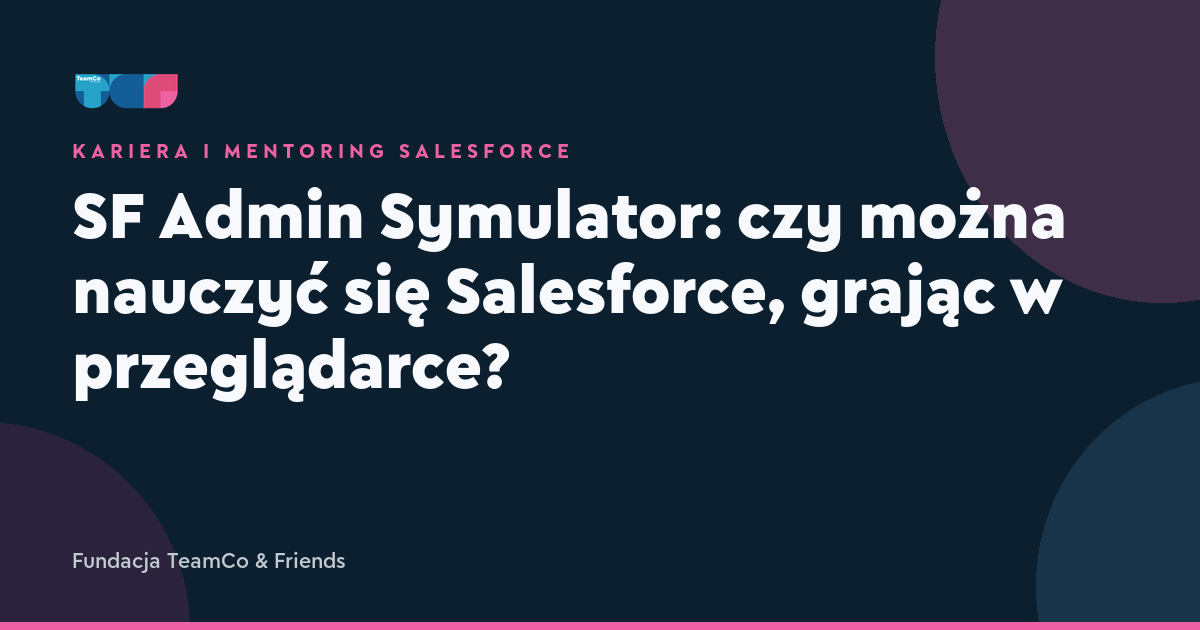SF Admin Symulator: czy można nauczyć się Salesforce, grając w przeglądarce?